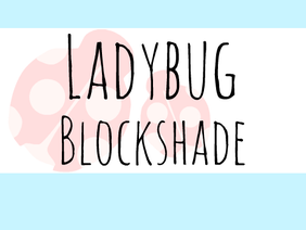 ♥ | Ladybug Blockshade