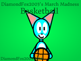 DiamondFox2003's March Madness Basketball