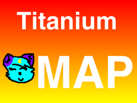 ~Titanium~ [Complete MAP]