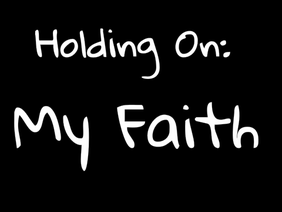 My Faith: Holding On