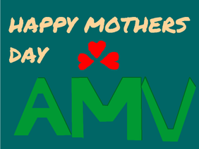Happy Mothers Day AMV