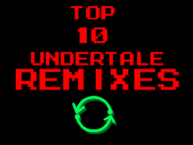 Top 10 Undertale Remixes!