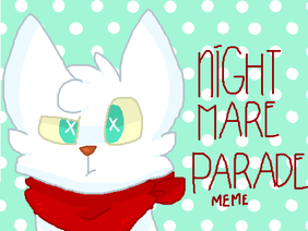 _-Nightmare Parade-_ .:MEME:.