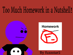 Too Much Homework in a Nutshell!
