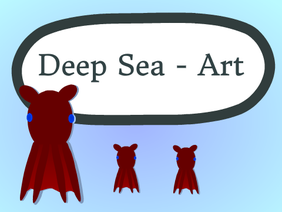 ▼ Deep Sea - Art ▼