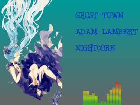 Ghost Town~NIGHTCORE~Adam Lambert