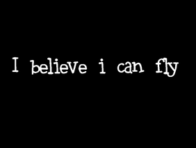 I Believe i can fly