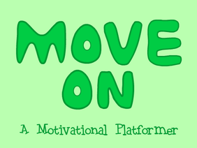 Move on ~ A Motivational Platformer