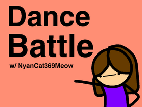 Collab w/ NyanCat369Meow DANCE BATTLE