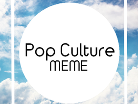 Pop Culture || MEME