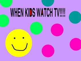 When Kids Watch TV