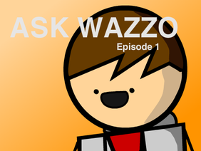 Ask Wazzo Ep. 1