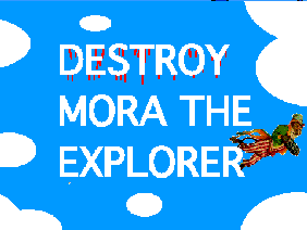 Destroy Mora!