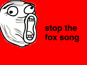 STOP THE FOX SONG