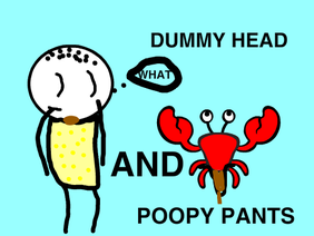 Dummy Head And Poopy Pants
