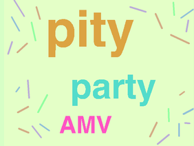 Pity Party AMV
