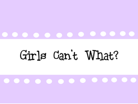 Girls Can't WHAT? gender equality