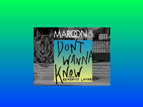 Don't Wanna Know~Maroon 5 ft.Kendrick Lamar