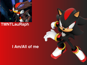 I Am/All Of Me|Shadow The Hedgehog
