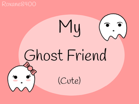 My Ghost-friend (cute)