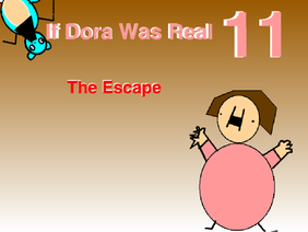If Dora Was Real 11: 