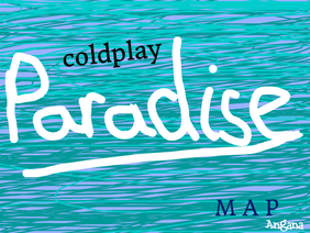 Coldplay Paradise COMPLETED MAP