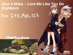 Soul x Maka|Love Me Like You Do~Nightcore|