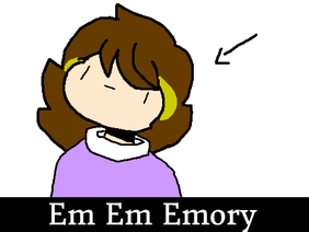 Em Em Emory [not an original song] GIFT