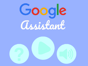 ~ Google Assistant ~