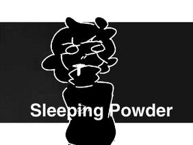 Sleeping Powder || Meme || UNFINISHED