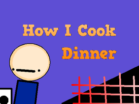How I Cook Dinner