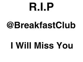 Goodbye @breakfastclub