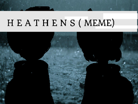 Heathens +MEME+