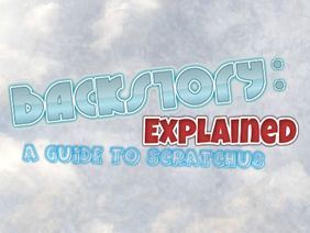 Backstory: Explained - A Guide to scratchU8