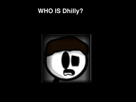 Who is Dhilly?