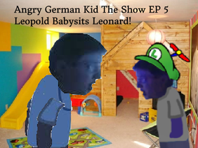 Angry German Kid The Show EP 5 Leopold Babysits Leonard!