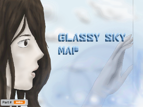 •♦Glassy Sky CLOSED MAP!♦• (GET THEM PARTS IN)