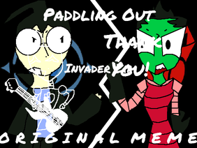 Paddling Out // Invader Zim // Original Meme