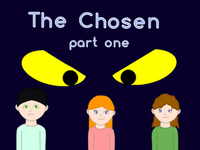 The Chosen--part one