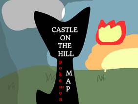 Castle on the Hill~ Pokemon MAP ||BACKUPS||