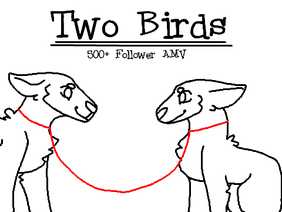 Two Birds ||500+ Followers AMV