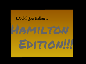 Hamilton Would You Rather