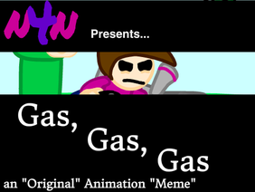Gas, Gas, Gas- (Animation 