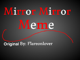 Mirror Mirror Meme ( Nightmarefuel Warning! )