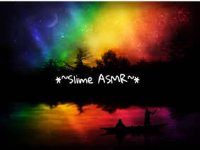*~Slime ASMR~*