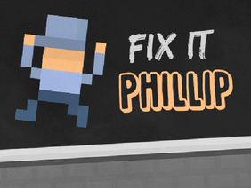 Fix It Phillip *Remastered