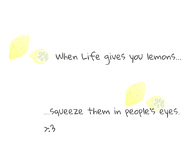 When life gives you lemons... according to Squid.