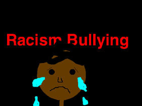 Racism Bullying Part 1