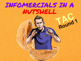Infomercials In A Nutshell (TAC Round 1)