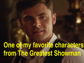 Phillip Carlyle AKA Zac Efron From: The Greatest Showman